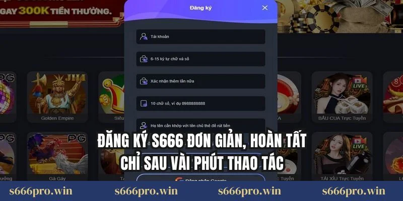 Đăng ký S666 đơn giản, hoàn tất chỉ sau vài phút thao tác
