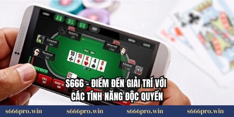 S666 – Điểm đến giải trí với các tính năng độc quyền